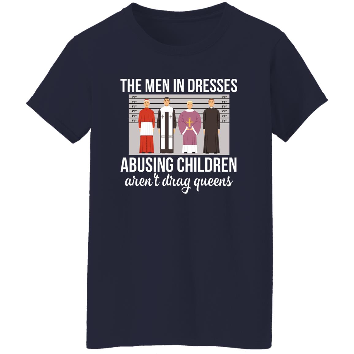 The Men In Dresses Abusing Children Aren’T Drag Queens T-Shirt The Men In Dresses Abusing Children Aren’T Drag Queens T-Shirt
