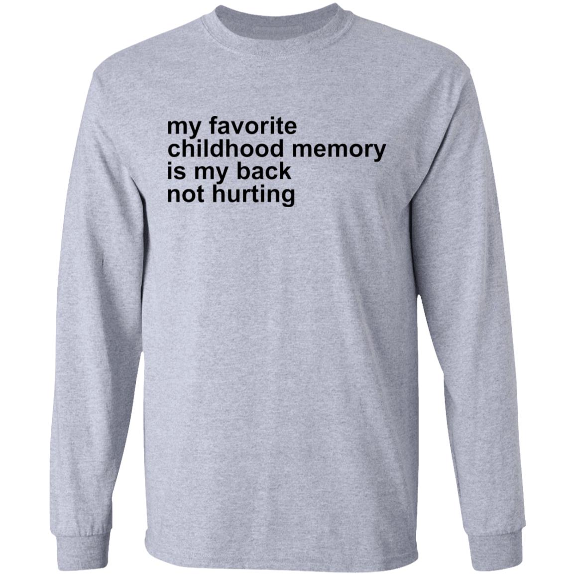 My Favorite Childhood Memory Is My Back Not Hurting Shirt My Favorite Childhood Memory Is My Back Not Hurting Shirt