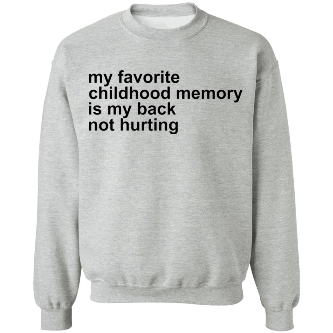 My Favorite Childhood Memory Is My Back Not Hurting Shirt My Favorite Childhood Memory Is My Back Not Hurting Shirt