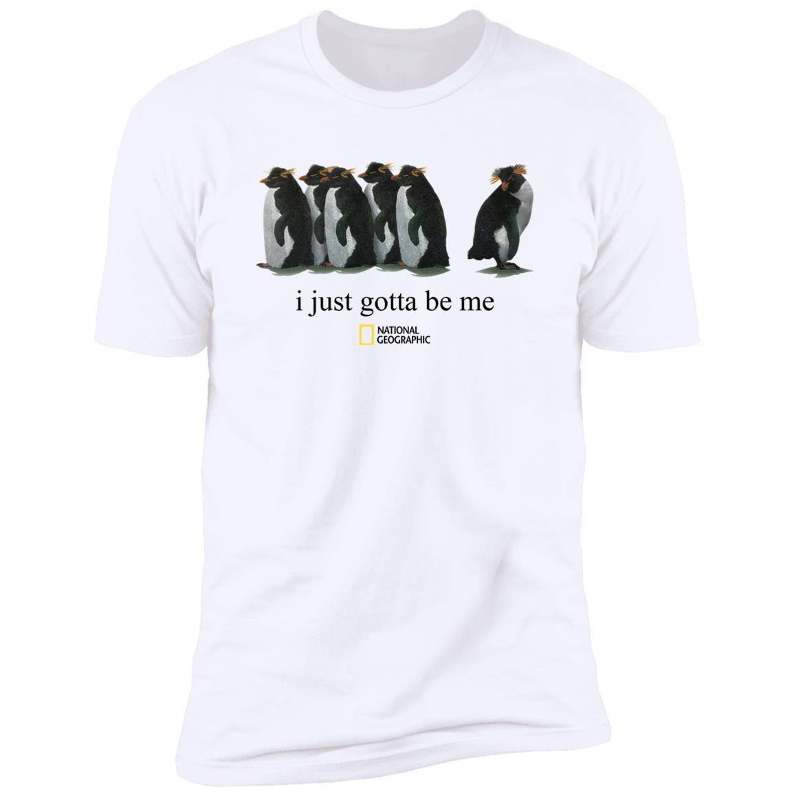 I Just Gotta Be Me Penguin Shirt I Just Gotta Be Me Penguin Shirt