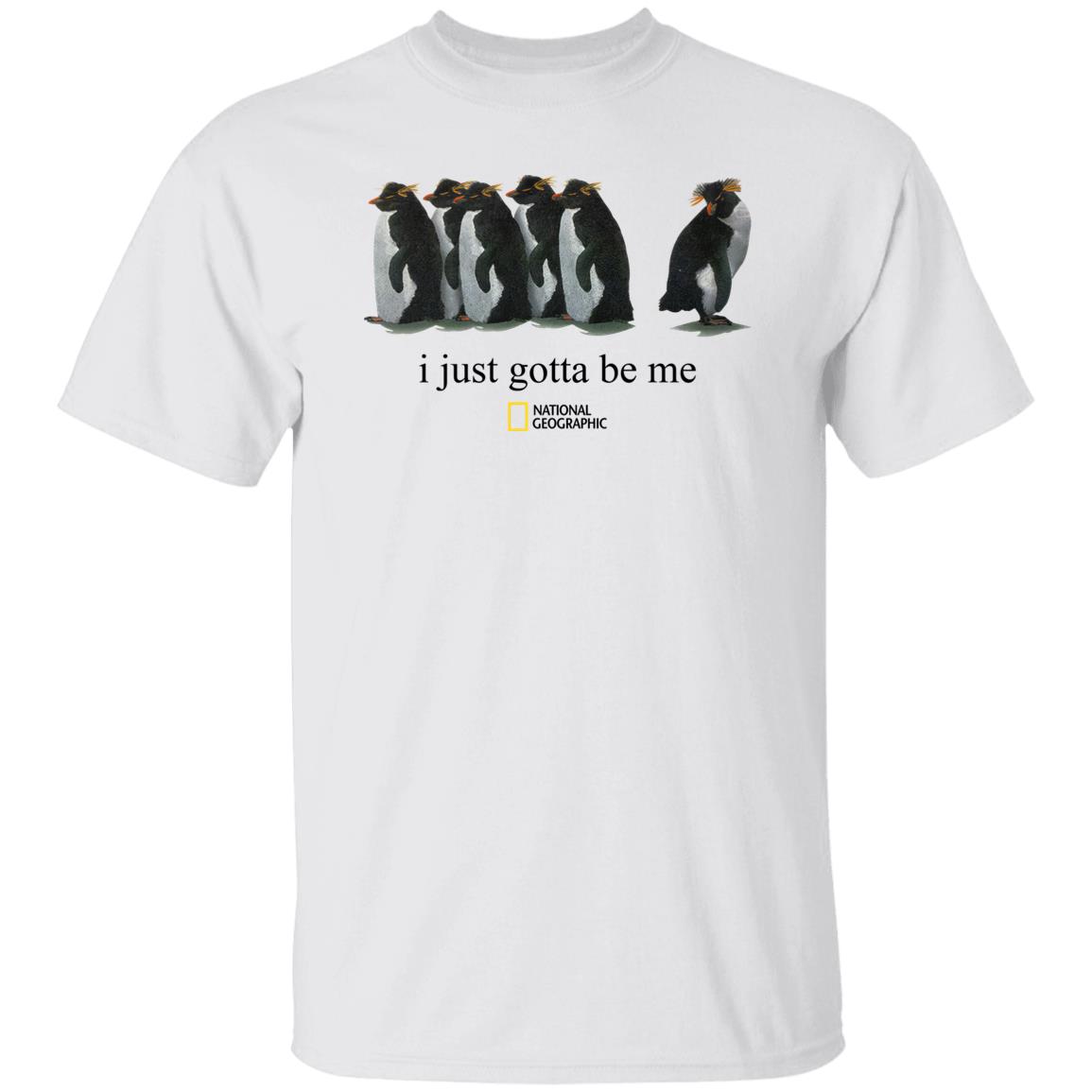 I Just Gotta Be Me Penguin Shirt I Just Gotta Be Me Penguin Shirt