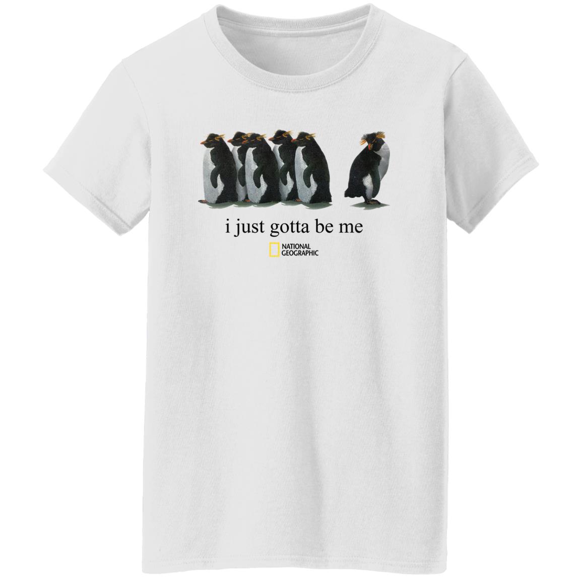 I Just Gotta Be Me Penguin Shirt I Just Gotta Be Me Penguin Shirt