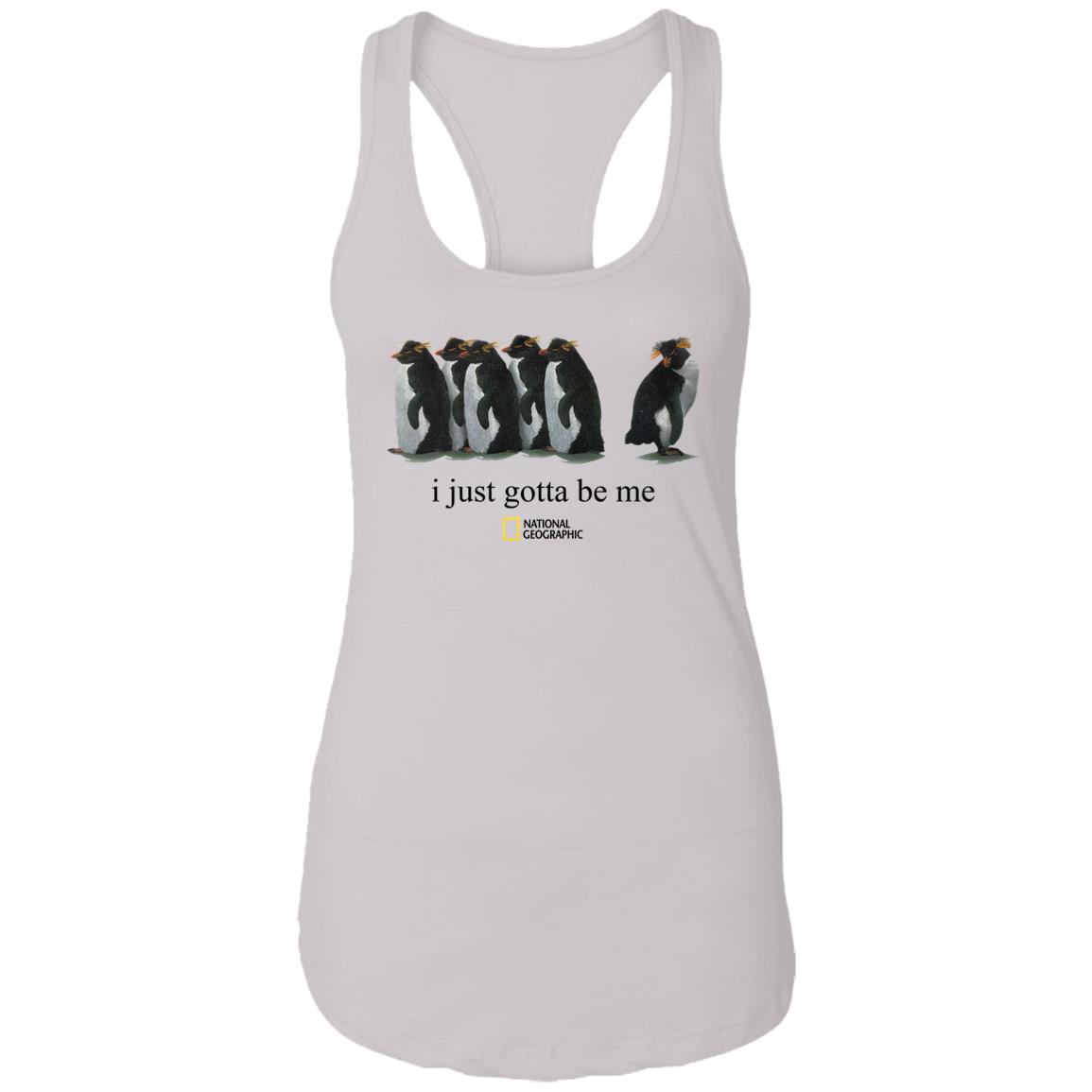 I Just Gotta Be Me Penguin Shirt I Just Gotta Be Me Penguin Shirt