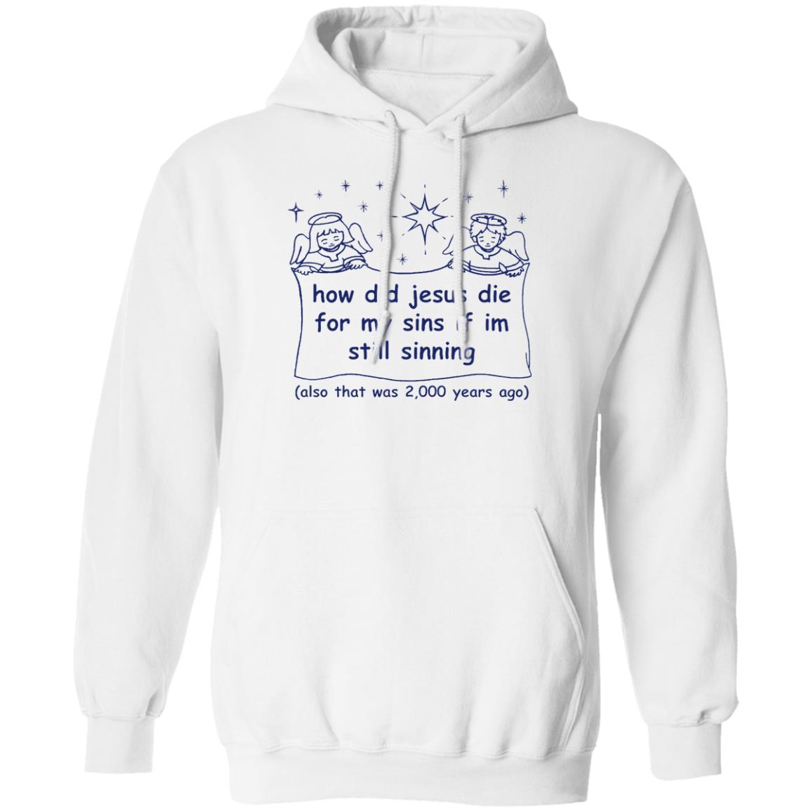 How Did Jesus Die For My Sins If I’M Still Sinning Shirt How Did Jesus Die For My Sins If I’M Still Sinning Shirt