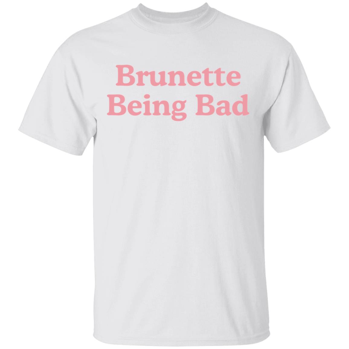 Brunette Being Bad T-Shirt Brunette Being Bad T-Shirt