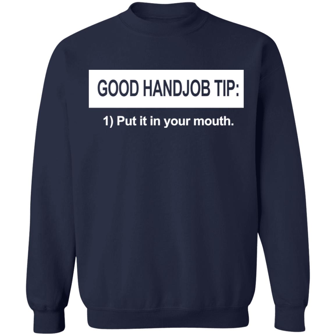 Good Handjob Tip Put It In Your Mouth Shirt Good Handjob Tip Put It In Your Mouth Shirt