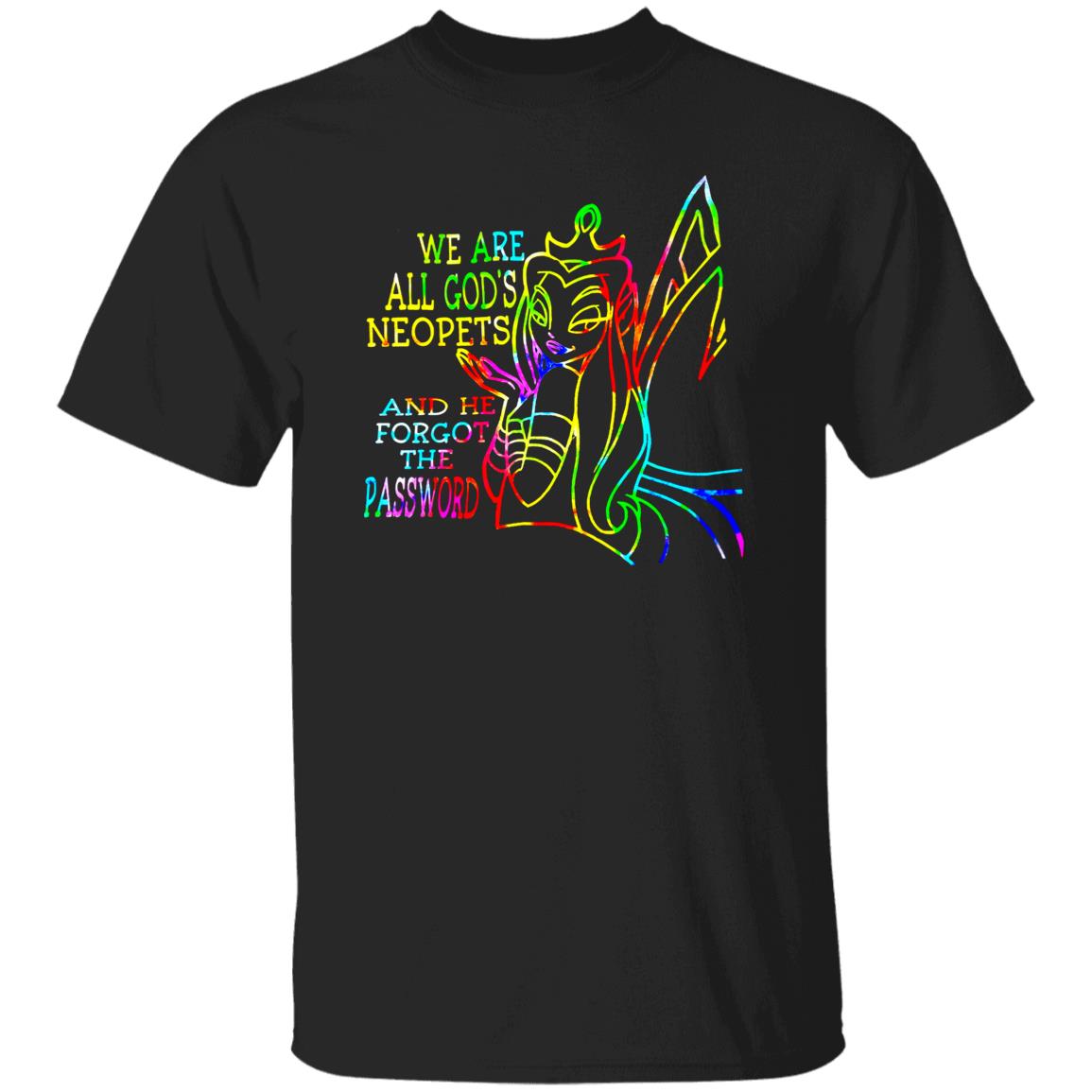 We Are All God’S Neopets And He Forgot The Password Shirt