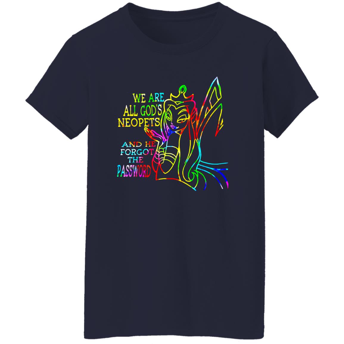 We Are All God’S Neopets And He Forgot The Password Shirt We Are All God’S Neopets And He Forgot The Password Shirt