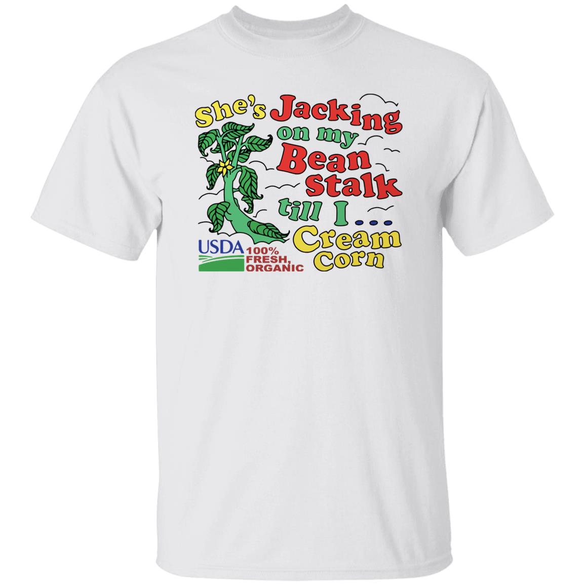 She’S Jacking On My Beanstalk Till I Cream Corn Shirt She’S Jacking On My Beanstalk Till I Cream Corn Shirt