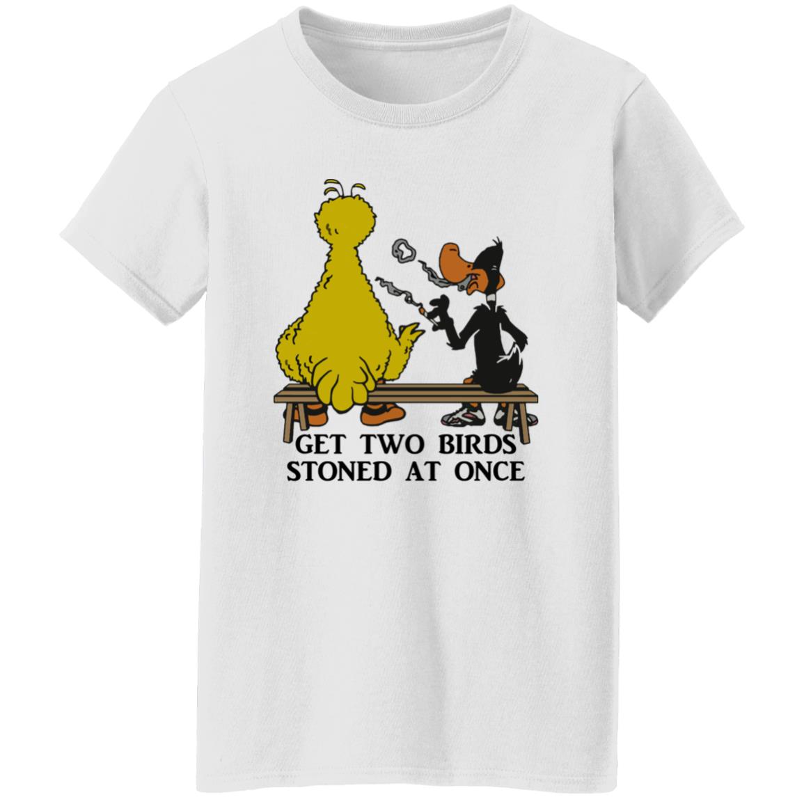 Get Two Birds Stoned At Once T-Shirt Get Two Birds Stoned At Once T-Shirt