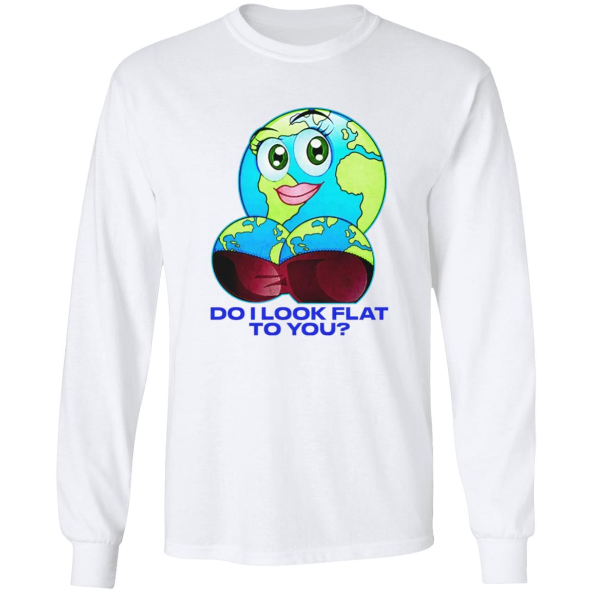 Do I Look Flat To You T-Shirt Do I Look Flat To You T-Shirt