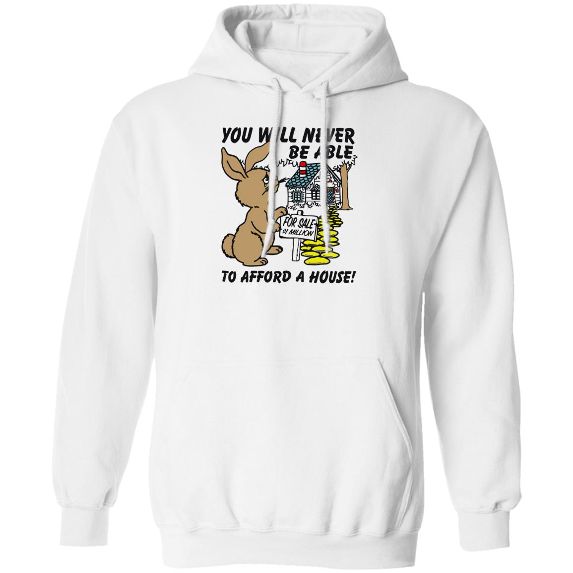 Rabbit You Will Never Be Able To Afford A House Shirt Rabbit You Will Never Be Able To Afford A House Shirt
