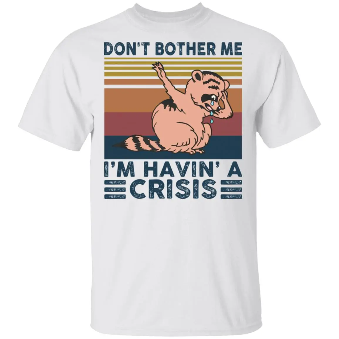 Raccoon Don’T Bother Me I’M Havin’ A Crisis Shirt Raccoon Don’T Bother Me I’M Havin’ A Crisis Shirt
