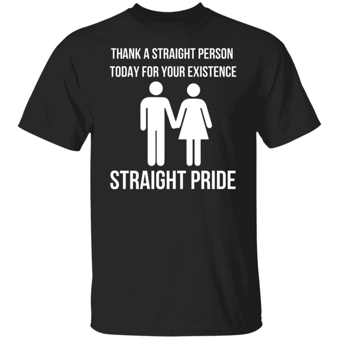 Thank A Straight Person Today For Your Existence Straight Pride Shirt Thank A Straight Person Today For Your Existence Straight Pride Shirt
