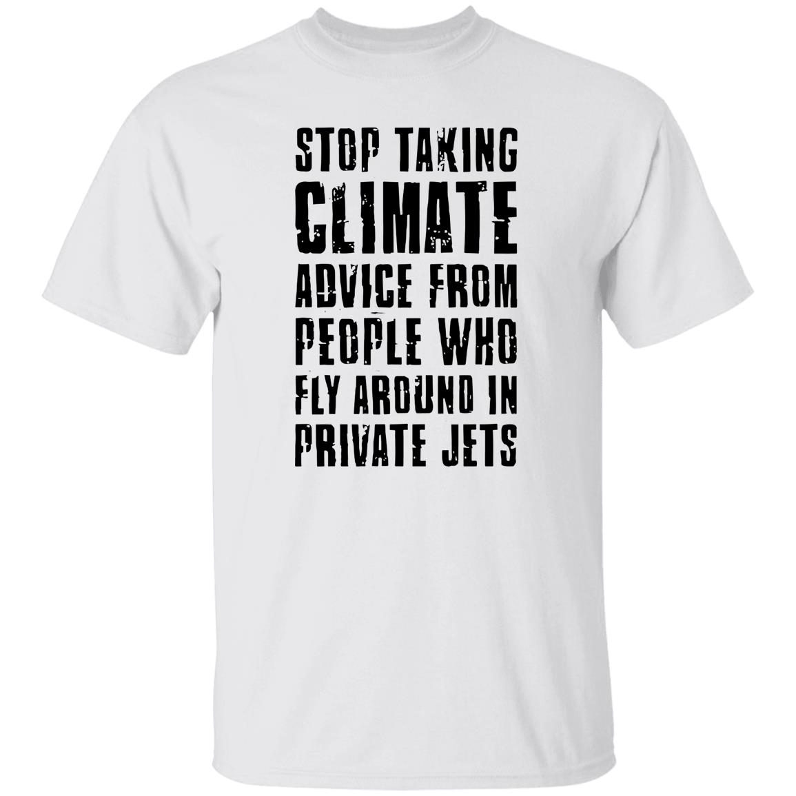 Stop Taking Climate Advice From People Who Fly Around In Private Jets T-Shirt