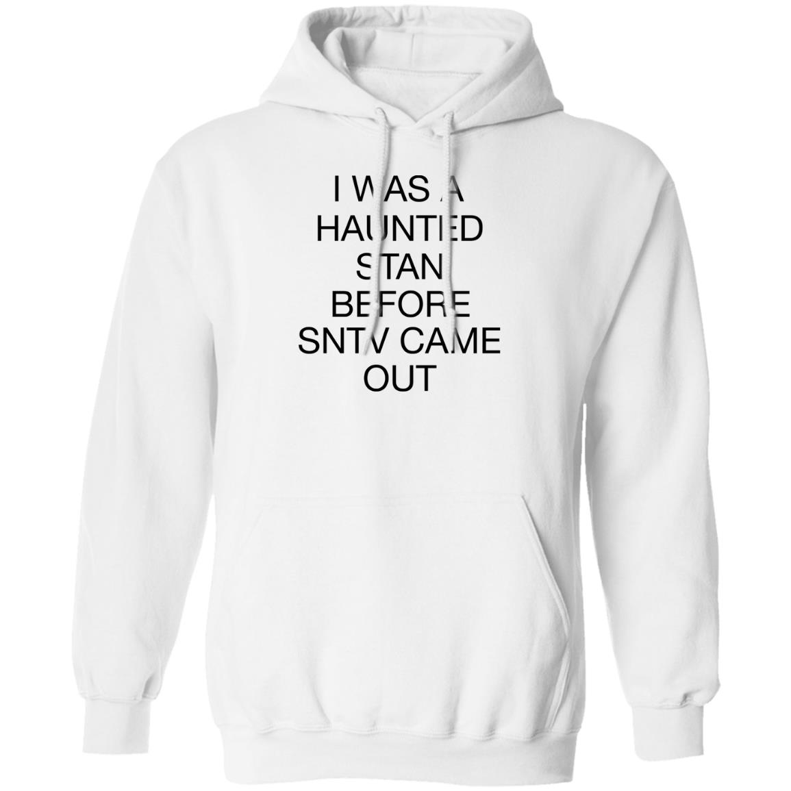 I Was Haunted Stan Before Sntv Came Out Shirt I Was Haunted Stan Before Sntv Came Out Shirt