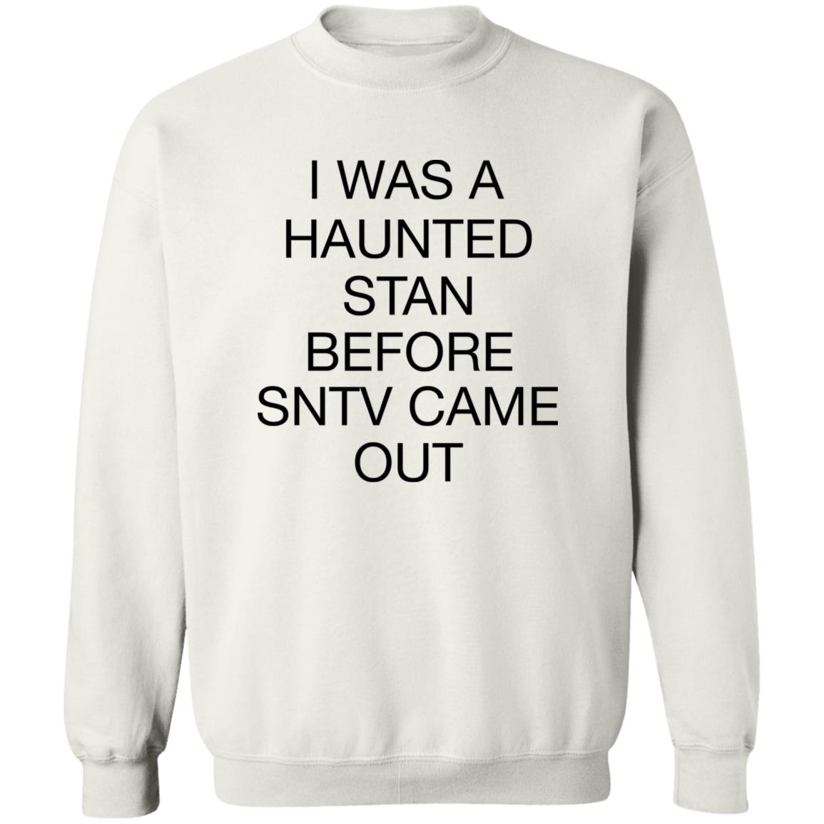 I Was Haunted Stan Before Sntv Came Out Shirt I Was Haunted Stan Before Sntv Came Out Shirt