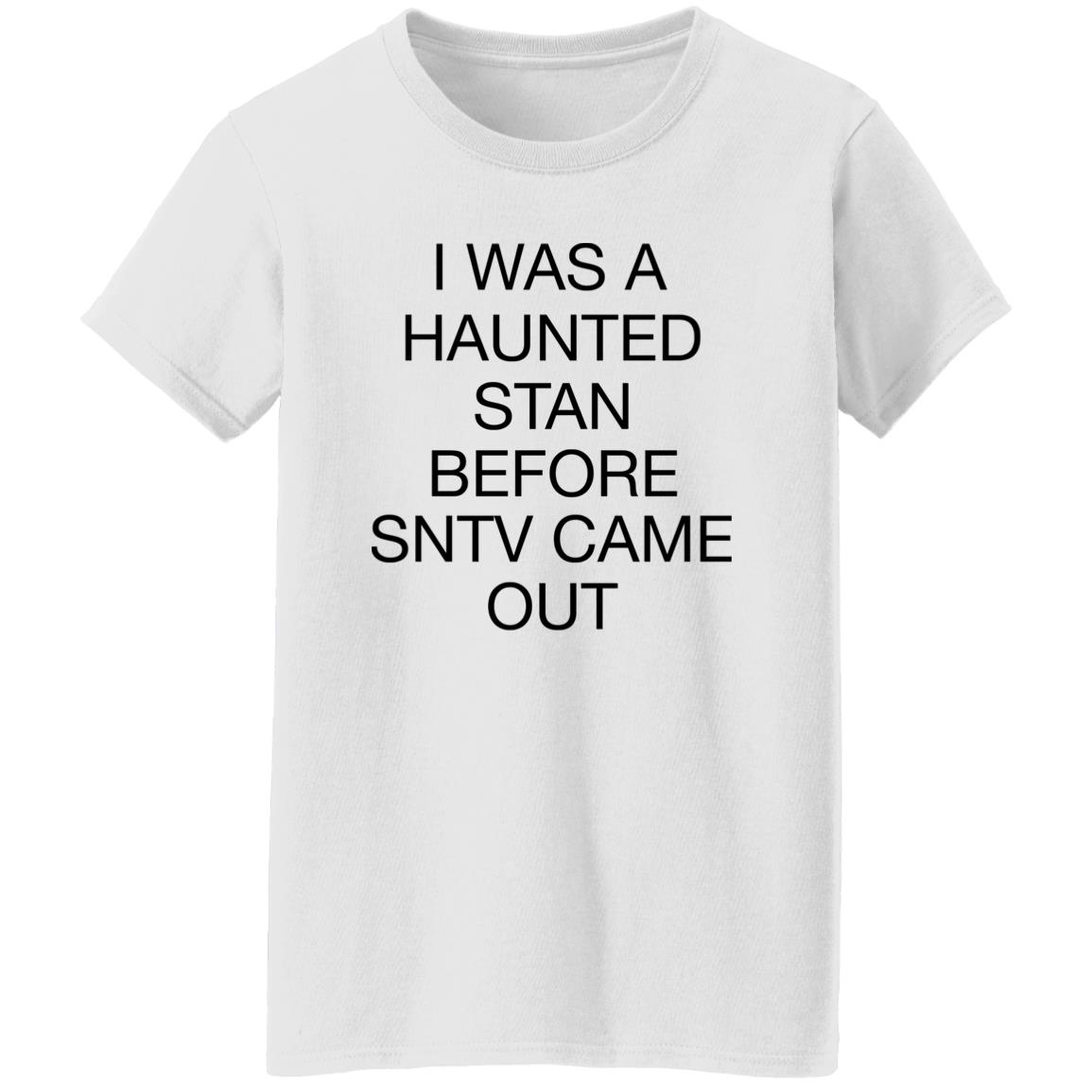 I Was Haunted Stan Before Sntv Came Out Shirt I Was Haunted Stan Before Sntv Came Out Shirt