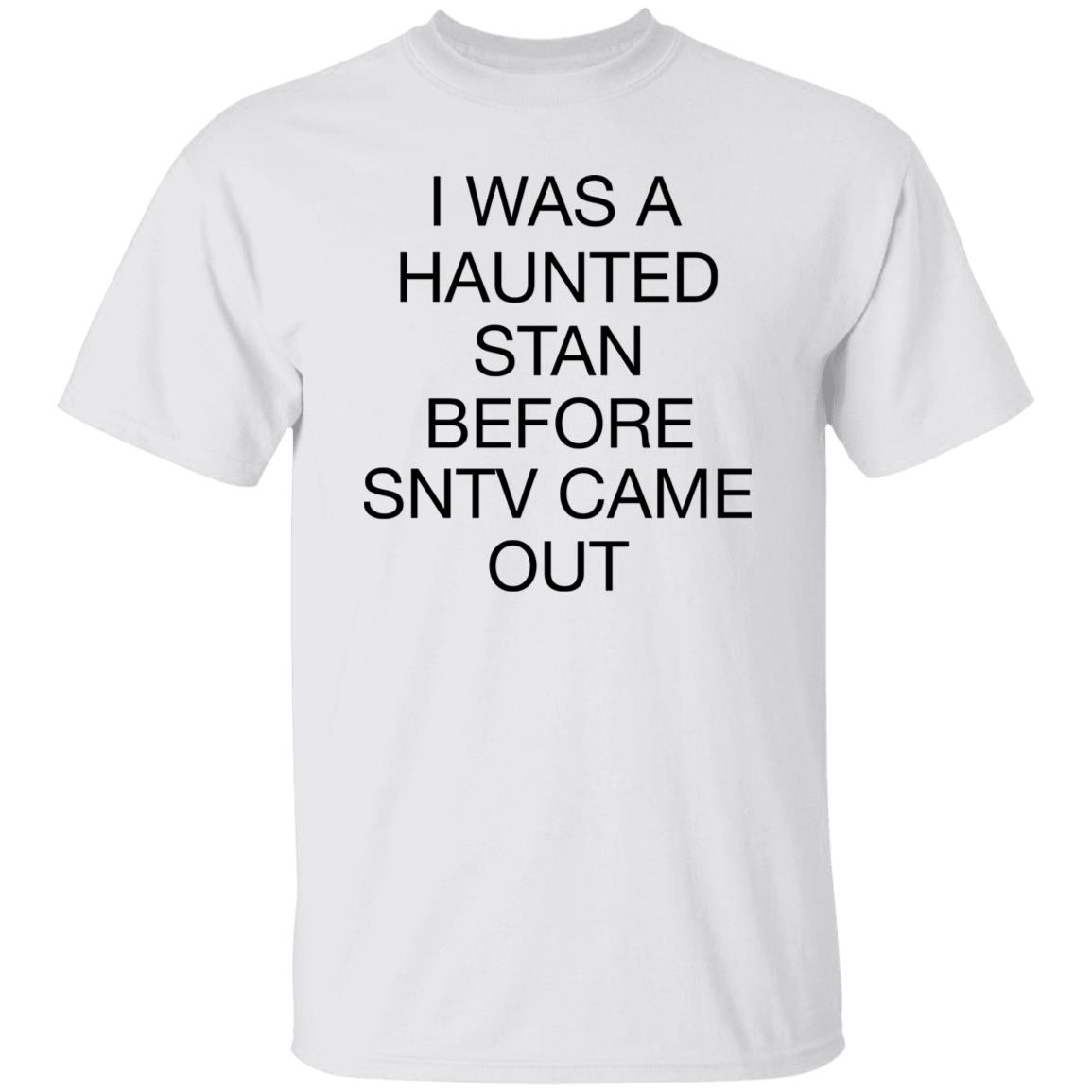 I Was Haunted Stan Before Sntv Came Out Shirt I Was Haunted Stan Before Sntv Came Out Shirt