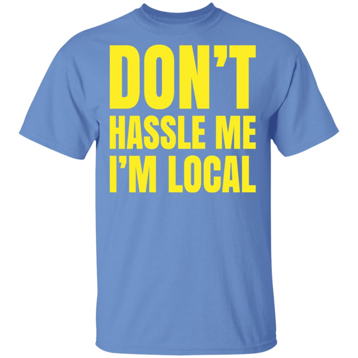 Don’T Hassle Me I’M Local T-Shirt