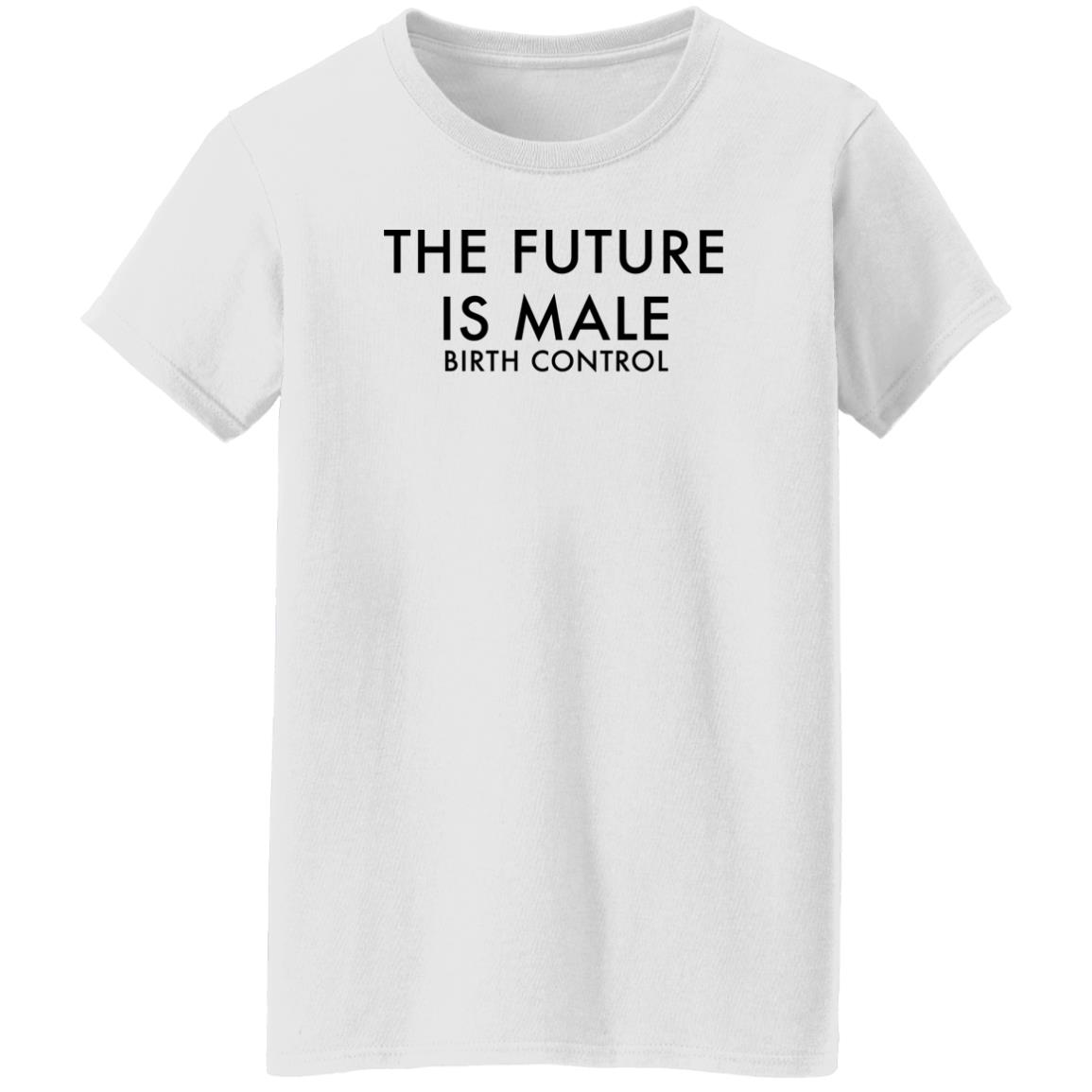 The Future Is Male Birth Control T-Shirt The Future Is Male Birth Control T-Shirt