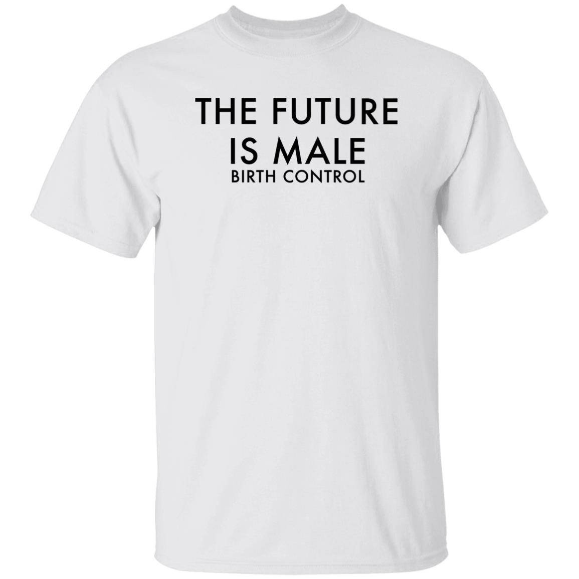 The Future Is Male Birth Control T-Shirt The Future Is Male Birth Control T-Shirt