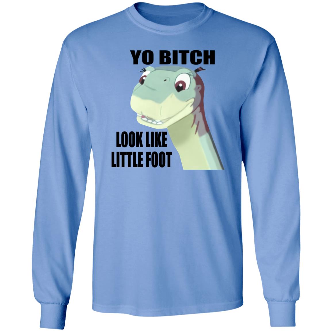 Yo Bitch Look Like Little Foot Shirt Yo Bitch Look Like Little Foot Shirt