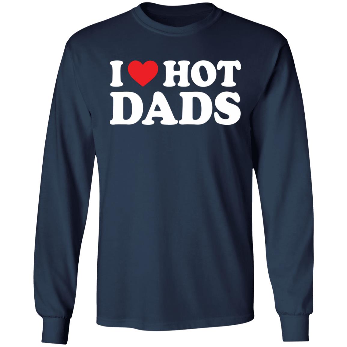 I Love Hot Dads Shirt I Love Hot Dads Shirt