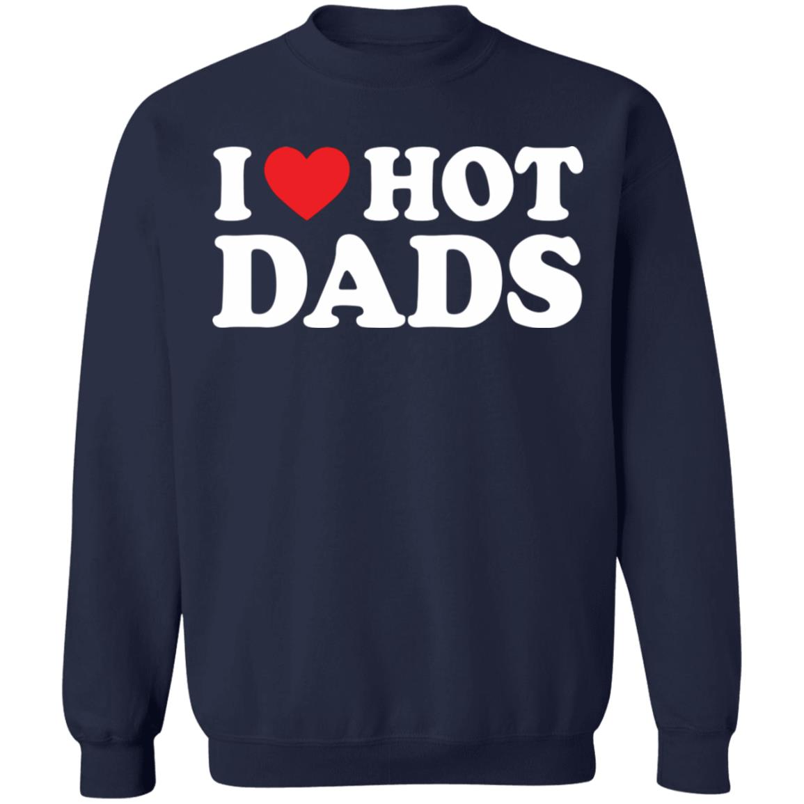 I Love Hot Dads Shirt I Love Hot Dads Shirt