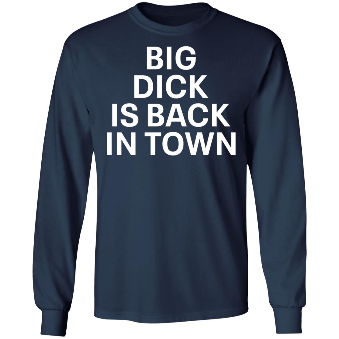 Big D*Ck Is Back In Town Shirt Big D*Ck Is Back In Town Shirt