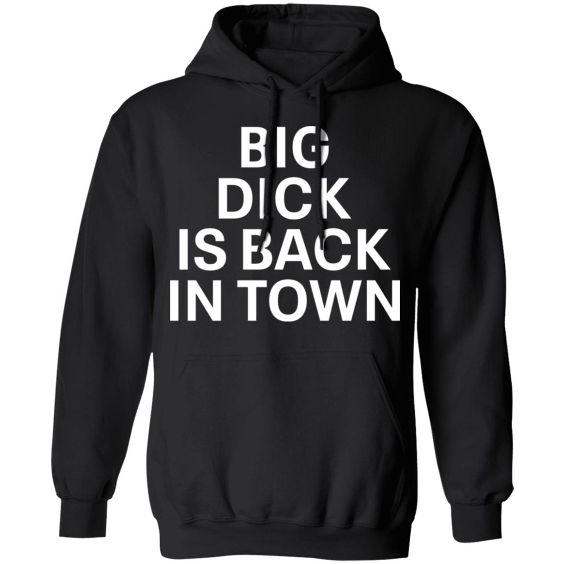 Big D*Ck Is Back In Town Shirt Big D*Ck Is Back In Town Shirt