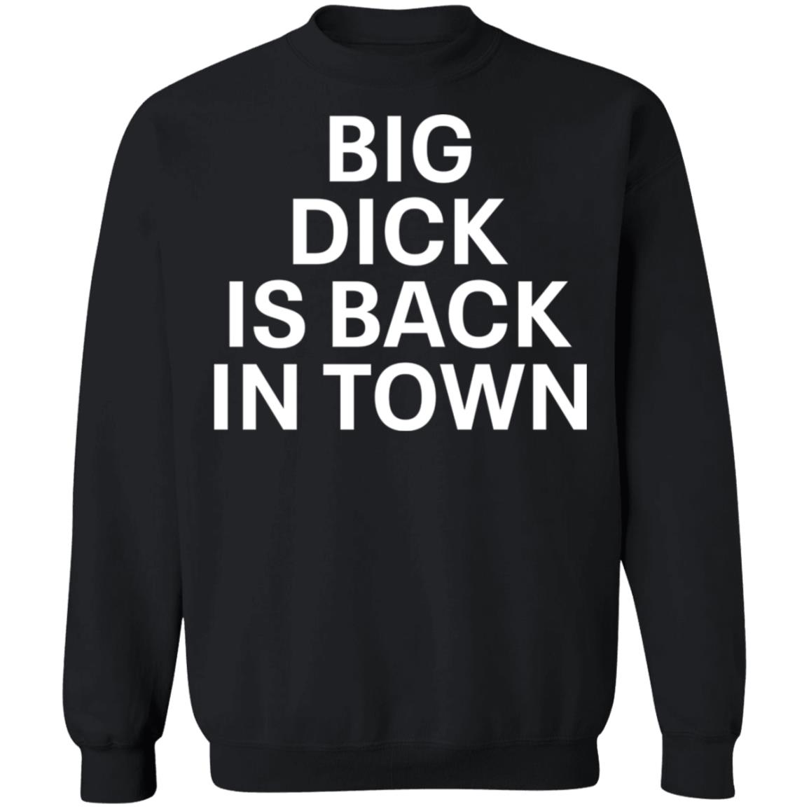 Big D*Ck Is Back In Town Shirt Big D*Ck Is Back In Town Shirt