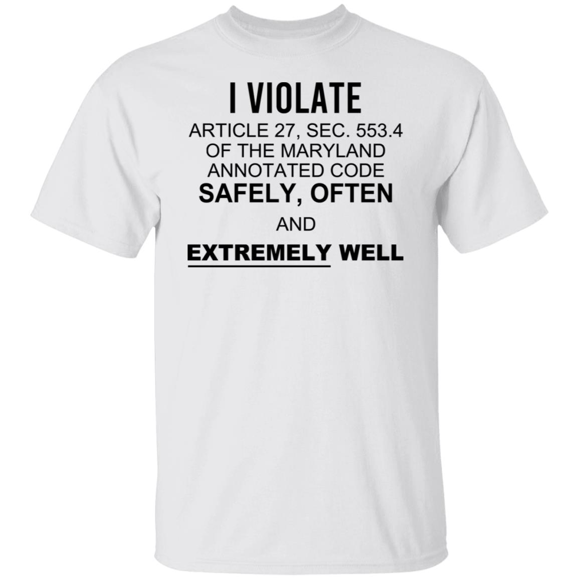 I Violate Article 27 Sec 553.4 Of The Maryland Annotated Shirt
