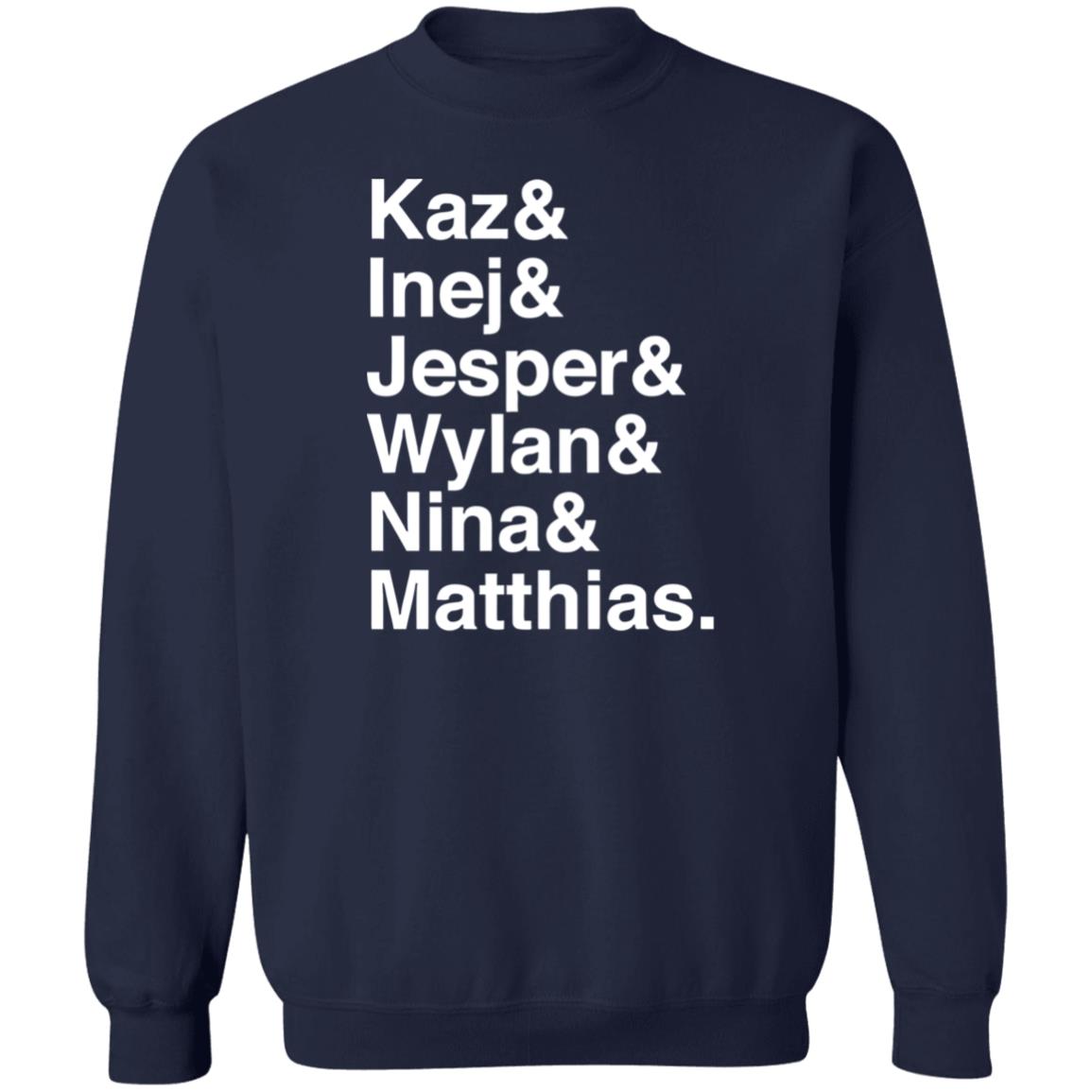 Kaz And Inej And Jesper And Wylan And Nina And Matthias Shirt Kaz And Inej And Jesper And Wylan And Nina And Matthias Shirt