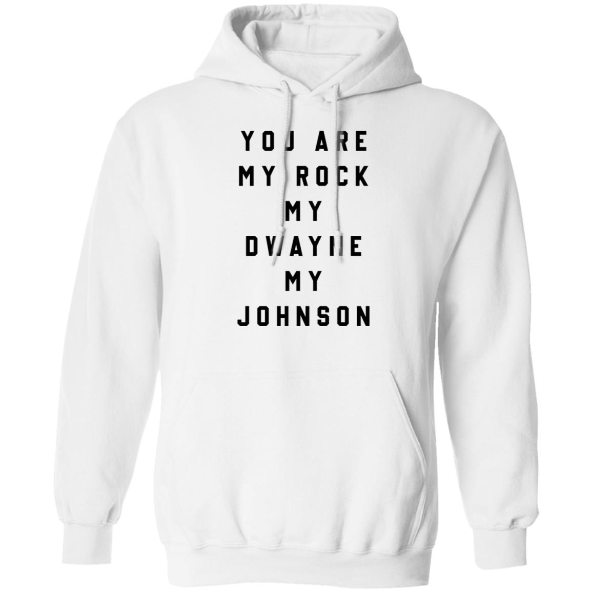 You Are My Rock My Dwayne My Johnson Shirt You Are My Rock My Dwayne My Johnson Shirt