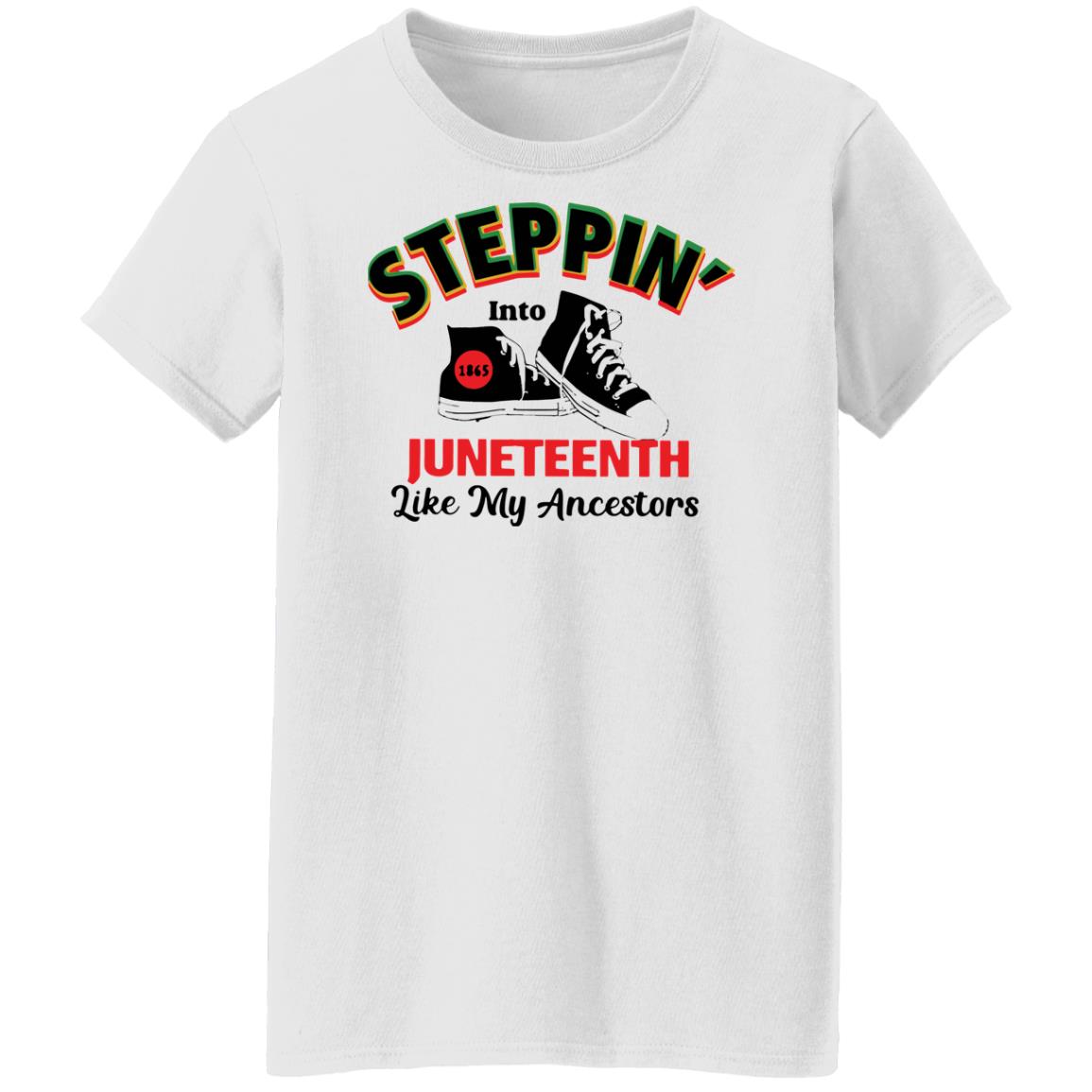 Steppin Into Juneteenth Like My Ancestors Shirt Steppin Into Juneteenth Like My Ancestors Shirt