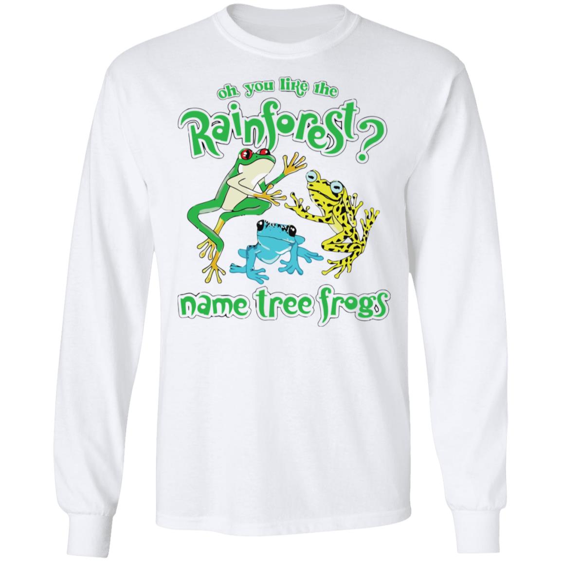 Oh You Like The Rainforest Name Tree Frogs T-Shirt Oh You Like The Rainforest Name Tree Frogs T-Shirt