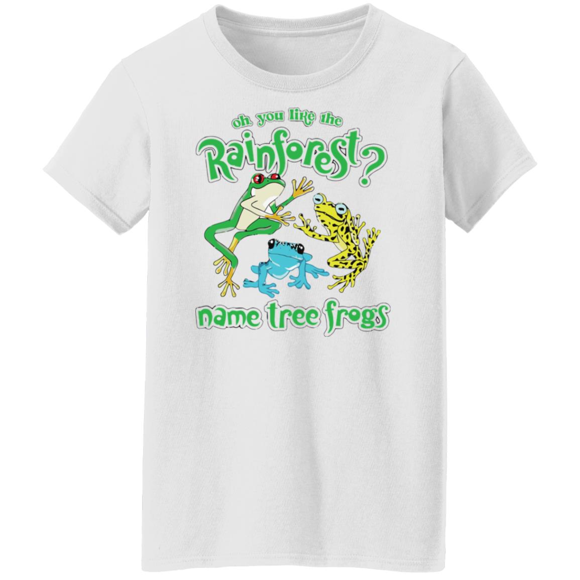 Oh You Like The Rainforest Name Tree Frogs T-Shirt Oh You Like The Rainforest Name Tree Frogs T-Shirt