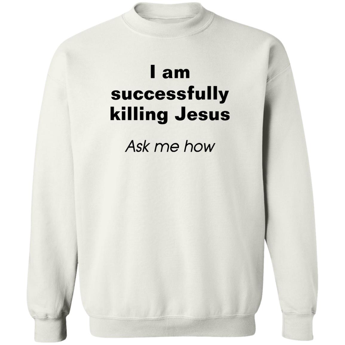I Am Successfully Killing Jesus Ask Me How Shirt I Am Successfully Killing Jesus Ask Me How Shirt