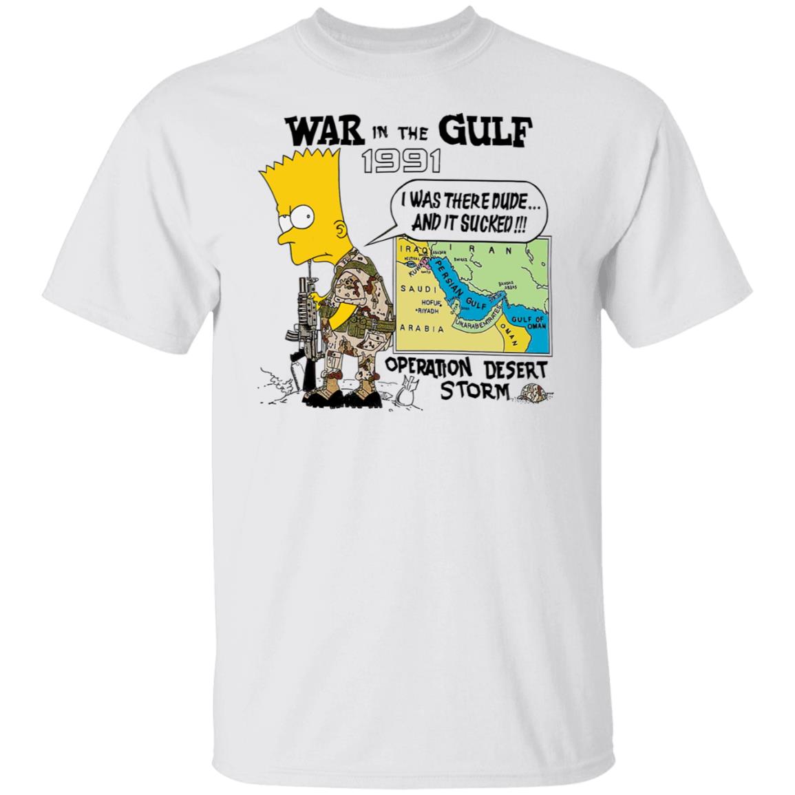 Bart Simpson War In The Gulf 1991 I Was There Dude Shirt Bart Simpson War In The Gulf 1991 I Was There Dude Shirt