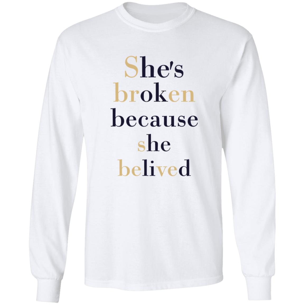 She’S Broken Because She Believed T-Shirt She’S Broken Because She Believed T-Shirt