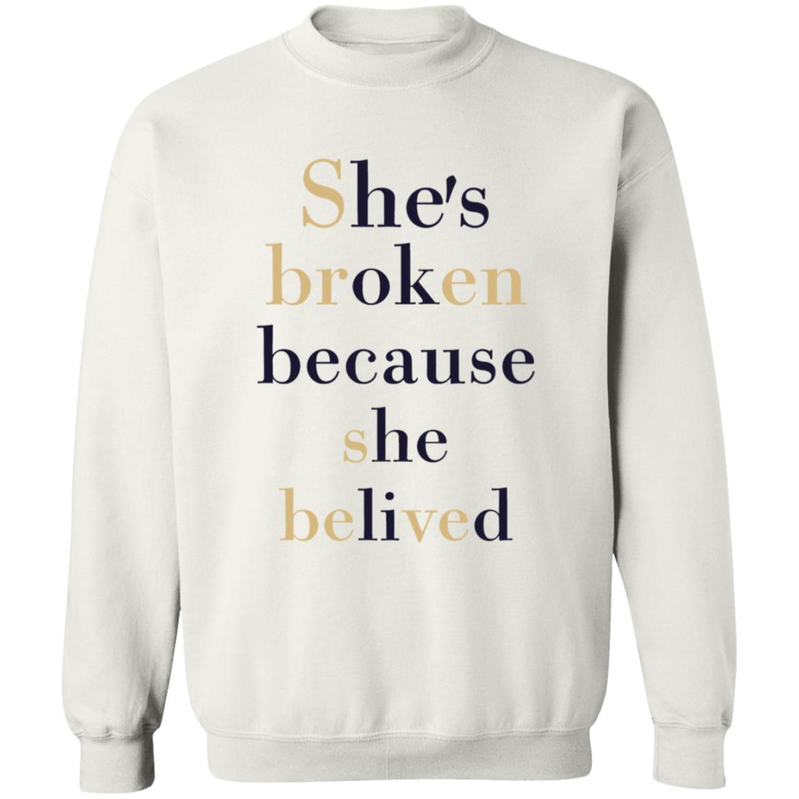 She’S Broken Because She Believed T-Shirt She’S Broken Because She Believed T-Shirt