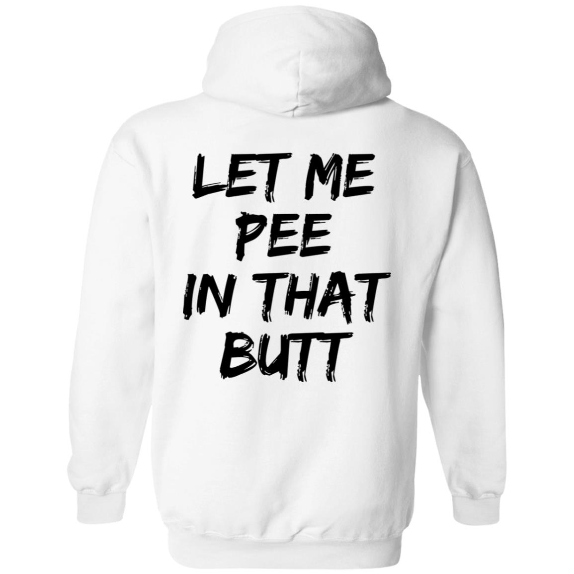 Let Me Pee In That Butt Shirt Let Me Pee In That Butt Shirt
