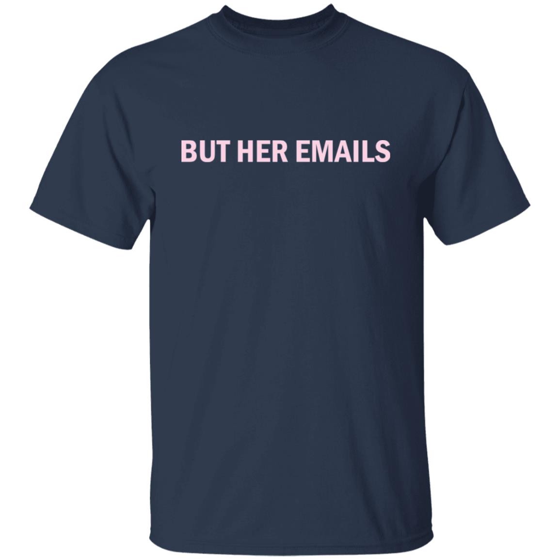 But Her Emails Shirt But Her Emails Shirt