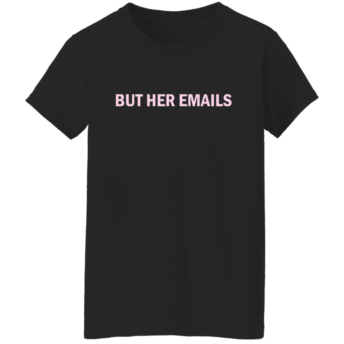 But Her Emails Shirt But Her Emails Shirt