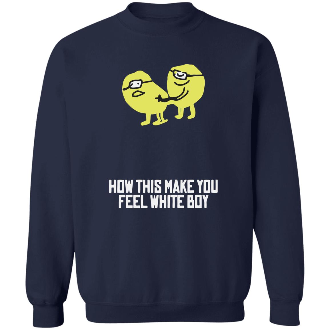 How This Make You Feel White Boy T-Shirt How This Make You Feel White Boy T-Shirt