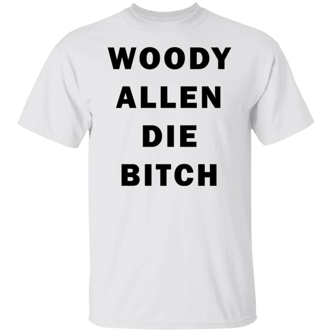 Woody Allen Die Bitch T-Shirt Woody Allen Die Bitch T-Shirt