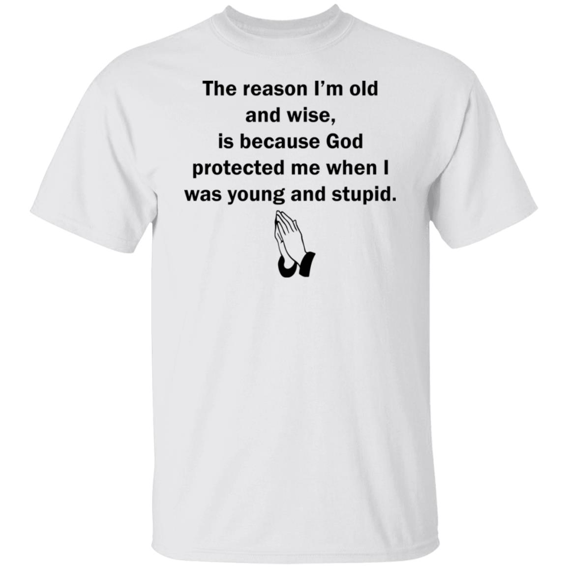 The Reason I’M Old And Wise Is Because God Protected Me T-Shirt The Reason I’M Old And Wise Is Because God Protected Me T-Shirt