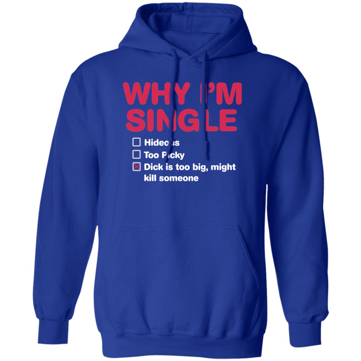 Why I’M Single Hideous To Picky D*Ck Is Too Big Might Kill Someone Shirt Why I’M Single Hideous To Picky D*Ck Is Too Big Might Kill Someone Shirt