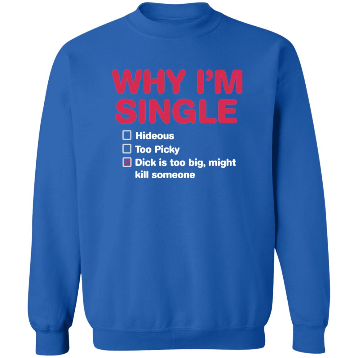 Why I’M Single Hideous To Picky D*Ck Is Too Big Might Kill Someone Shirt Why I’M Single Hideous To Picky D*Ck Is Too Big Might Kill Someone Shirt